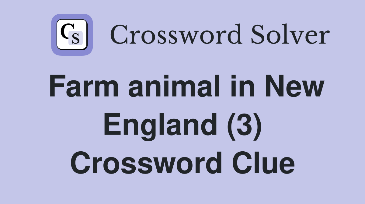 Farm animal in New England (3) Crossword Clue