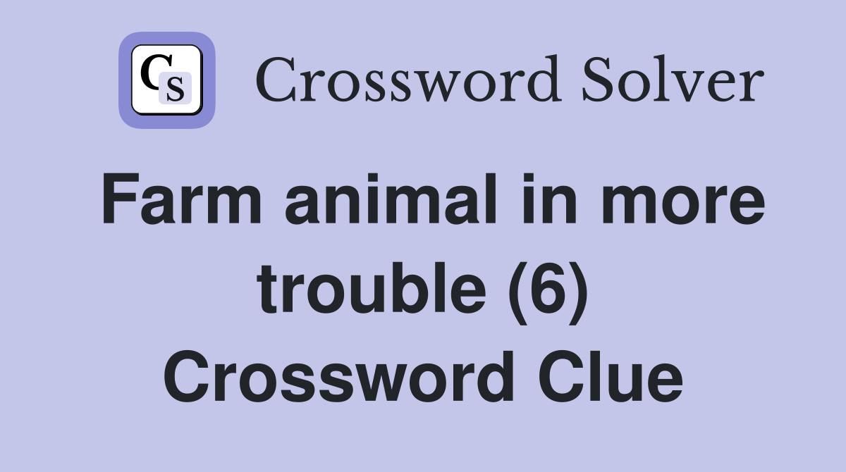 Farm animal in more trouble (6) Crossword Clue