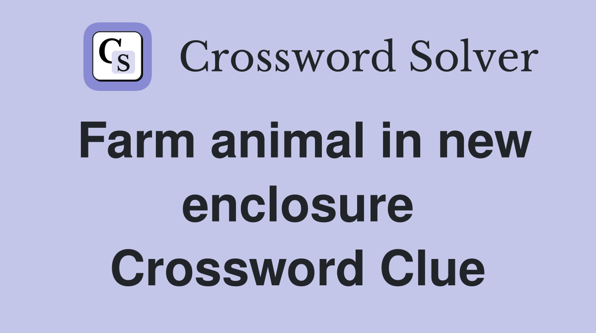 Farm animal in new enclosure Crossword Clue
