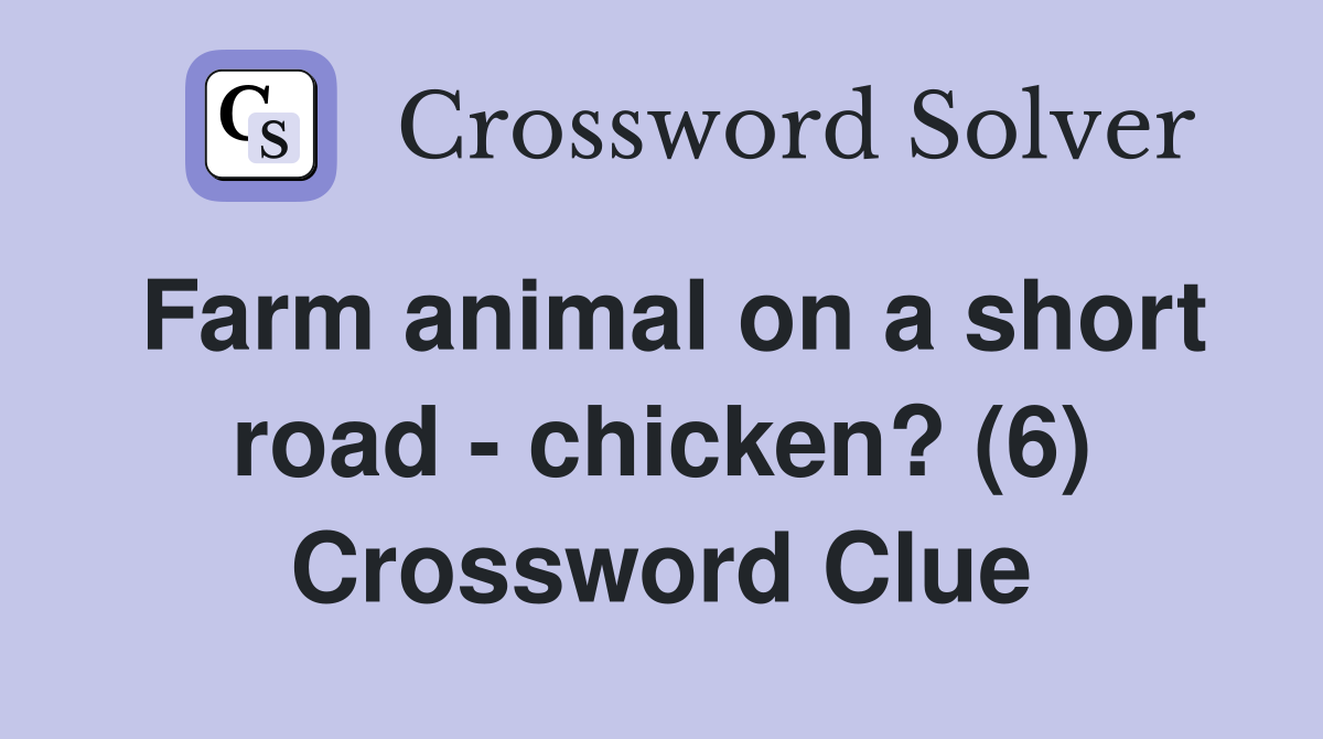 Farm animal on a short road - chicken? (6) Crossword Clue