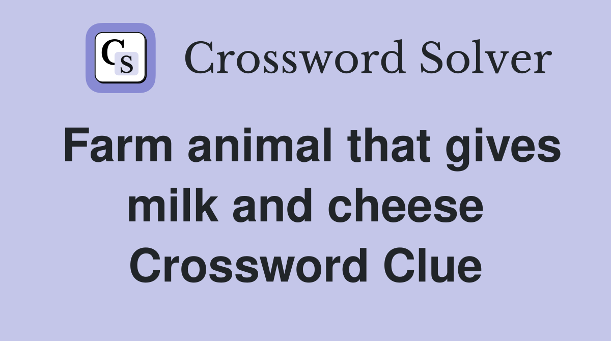 Farm animal that gives milk and cheese Crossword Clue