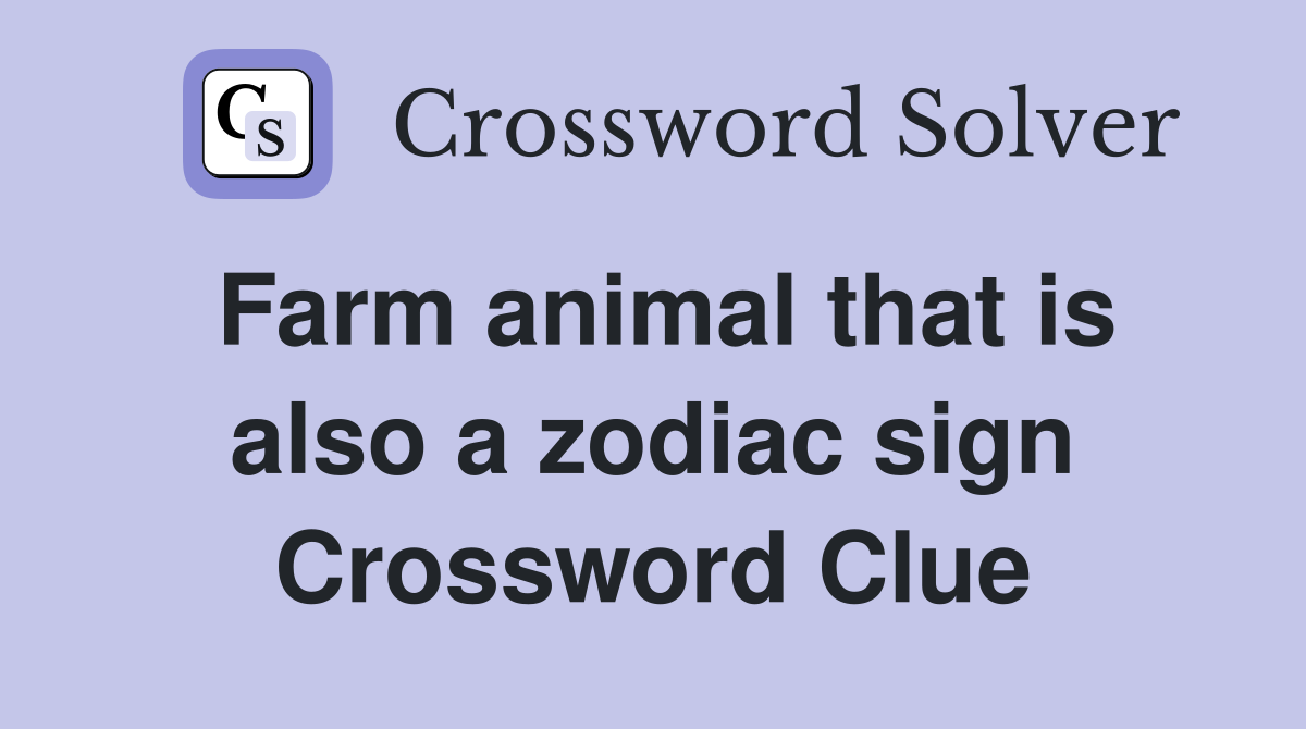 Farm animal that is also a zodiac sign Crossword Clue