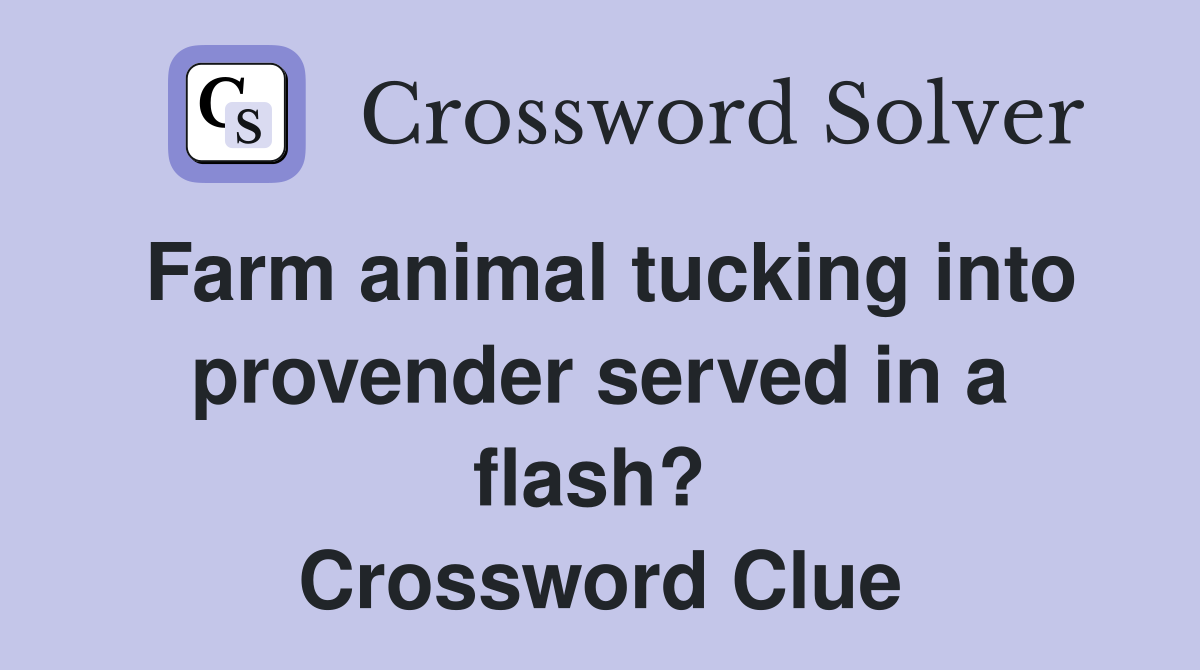 Farm animal tucking into provender served in a flash?  Crossword Clue