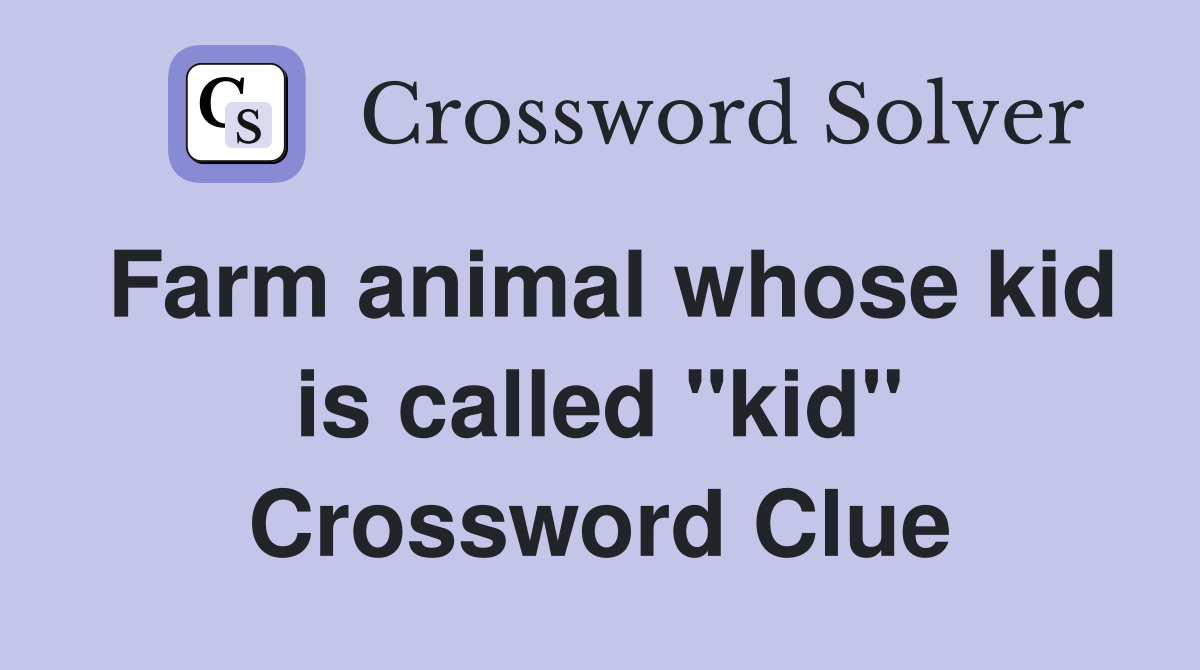 Farm animal whose kid is called "kid" Crossword Clue