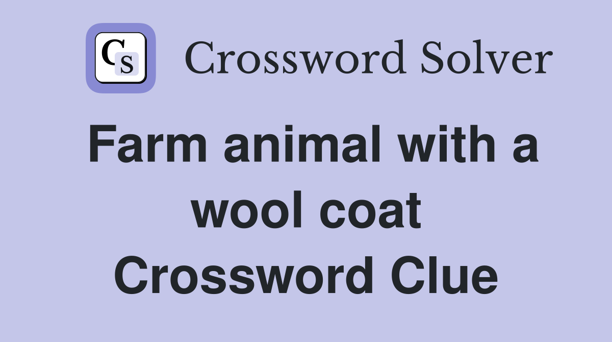 Farm animal with a wool coat Crossword Clue