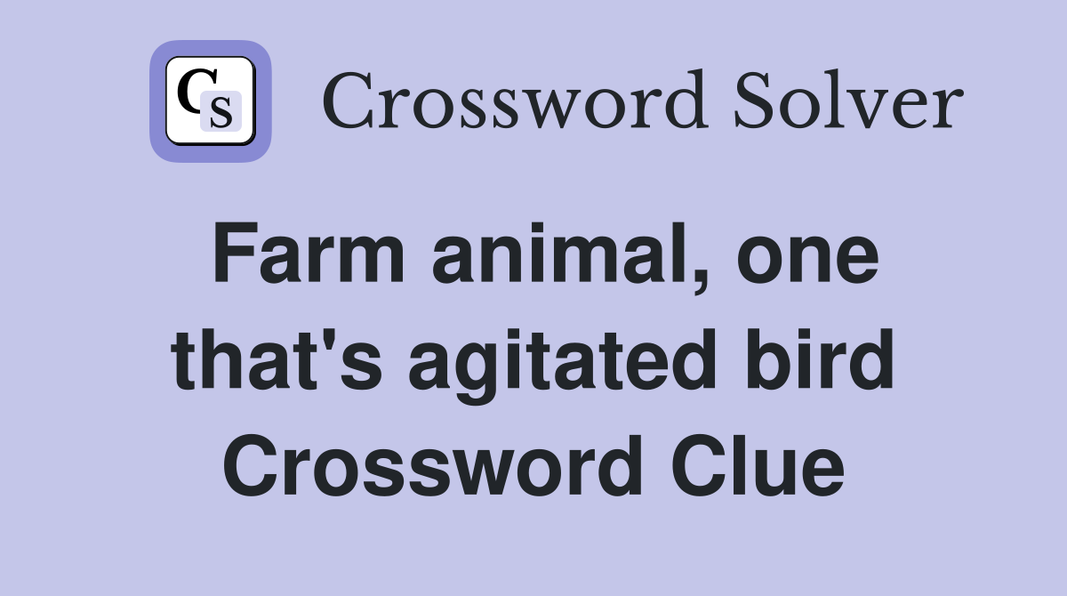 Farm animal, one that's agitated bird Crossword Clue