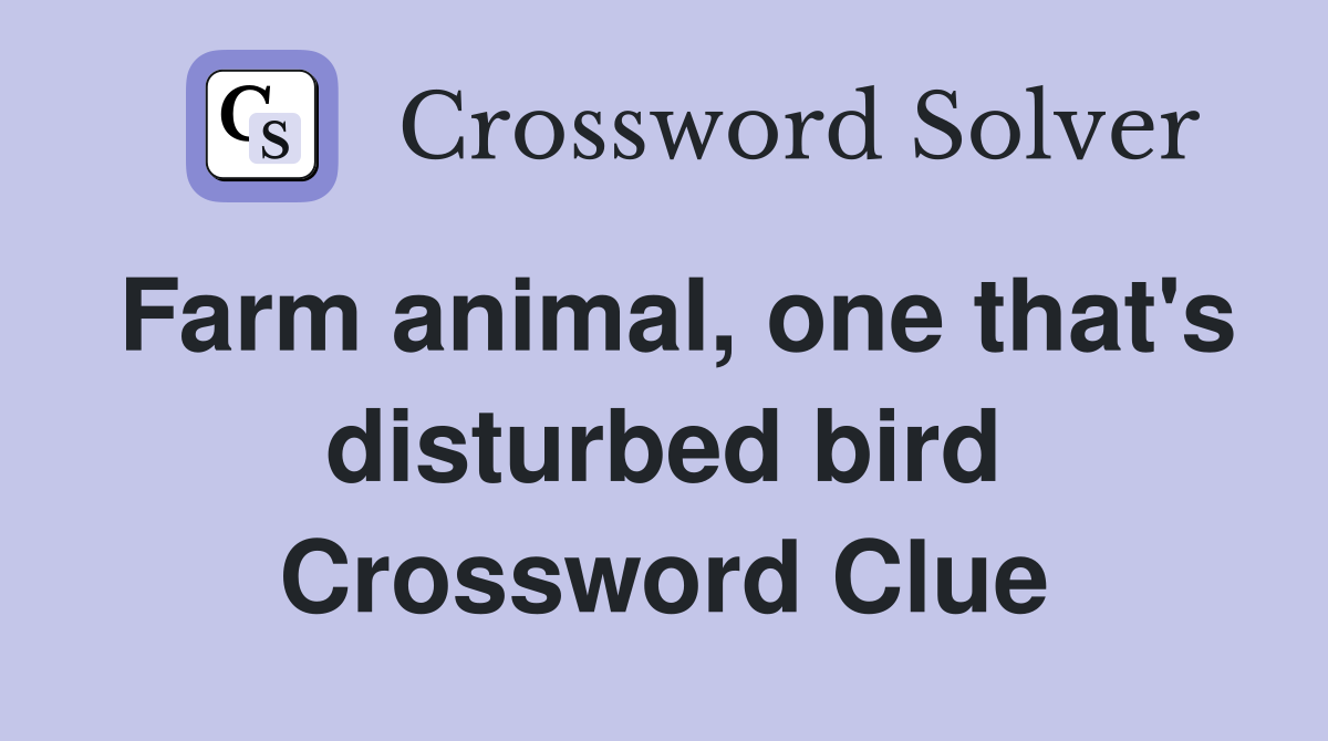 Farm animal, one that's disturbed bird Crossword Clue