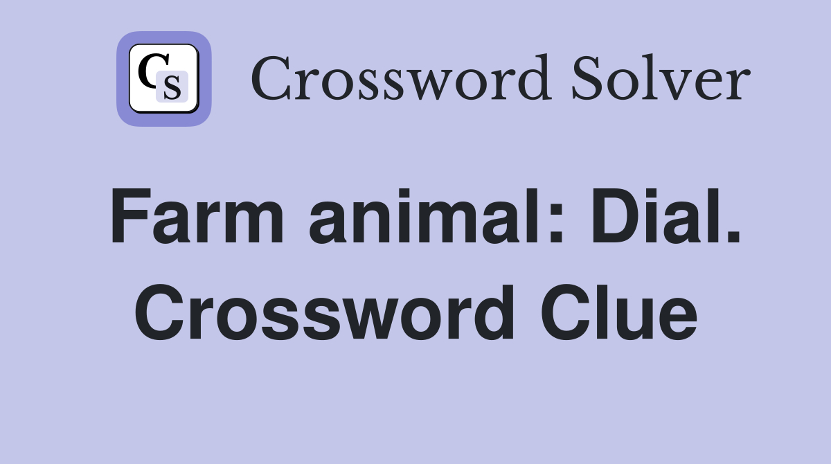 Farm animal: Dial. Crossword Clue