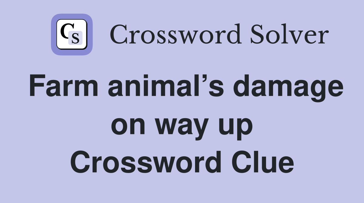 Farm animal’s damage on way up Crossword Clue