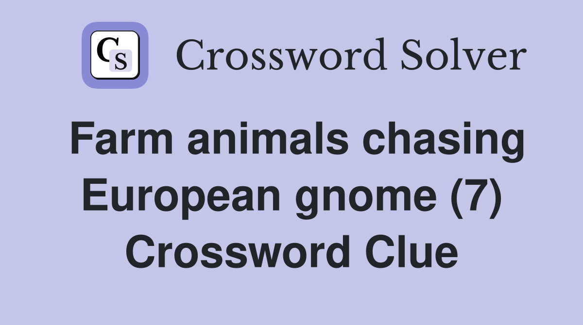 Farm animals chasing European gnome (7) Crossword Clue
