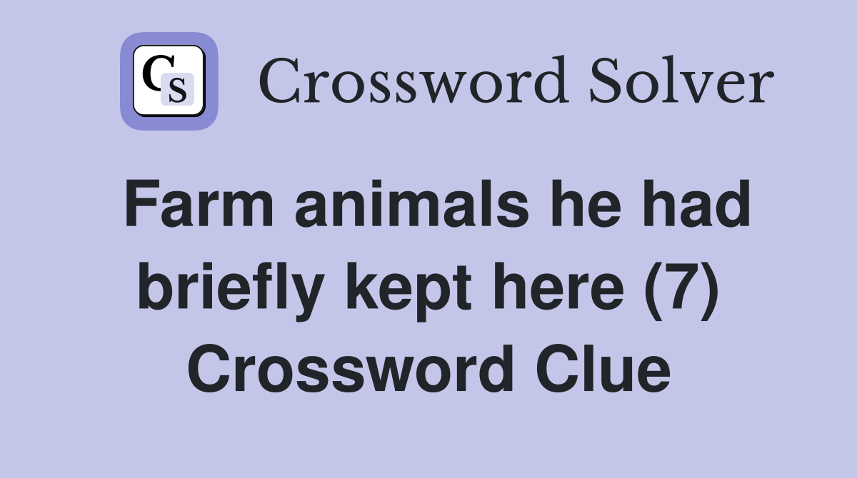 Farm animals he had briefly kept here (7) Crossword Clue