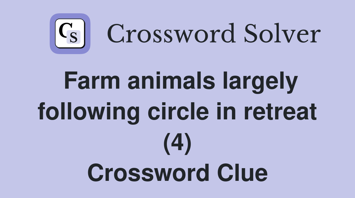Farm animals largely following circle in retreat (4) Crossword Clue