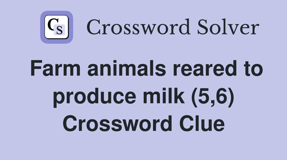 Farm animals reared to produce milk (5,6) Crossword Clue