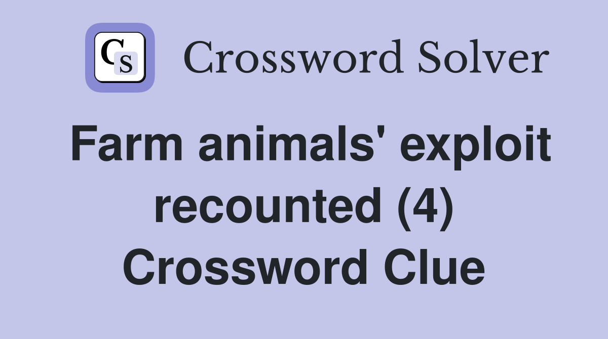 Farm animals' exploit recounted (4) Crossword Clue