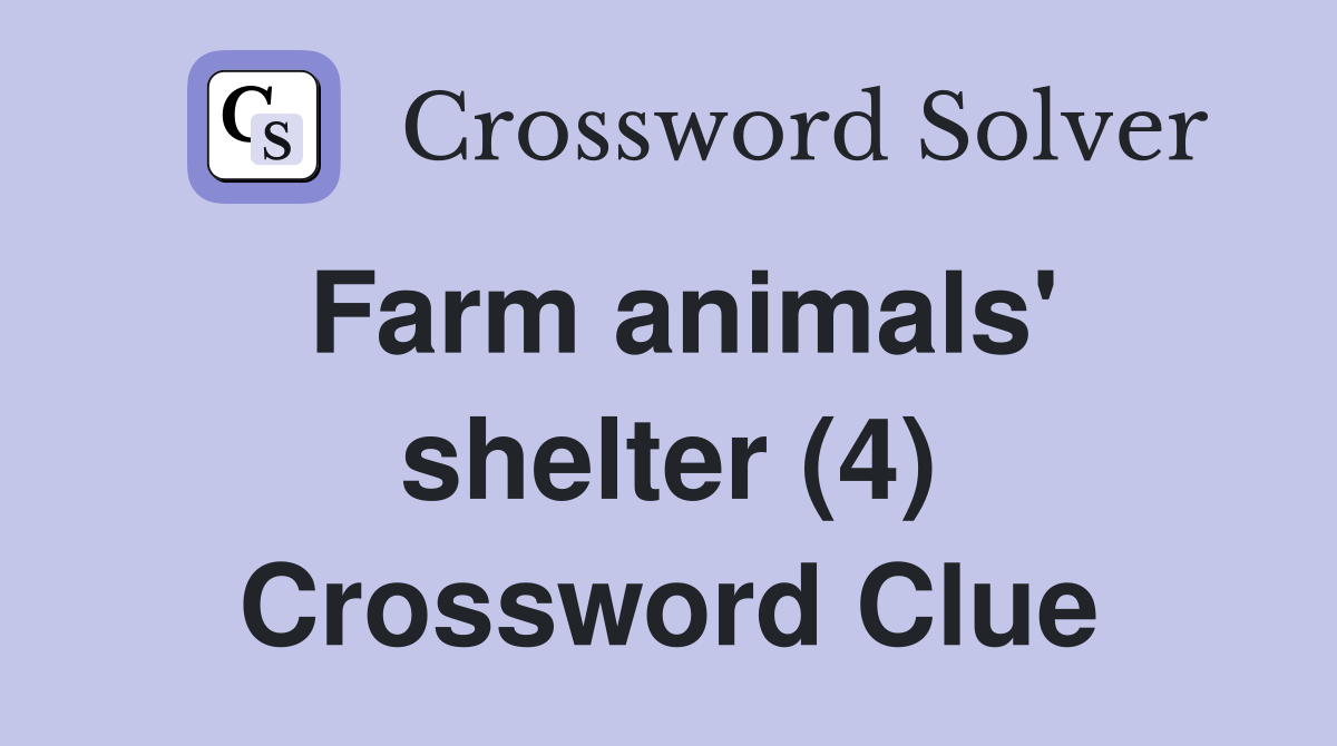 Farm animals' shelter (4) Crossword Clue