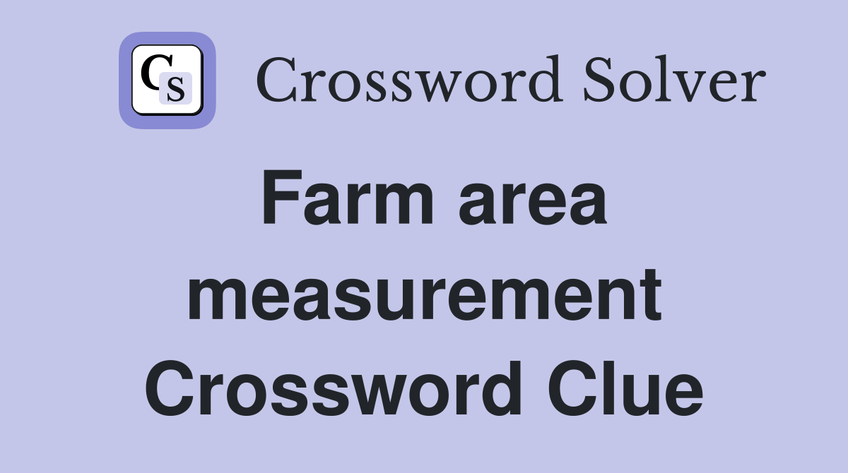 Farm area measurement Crossword Clue