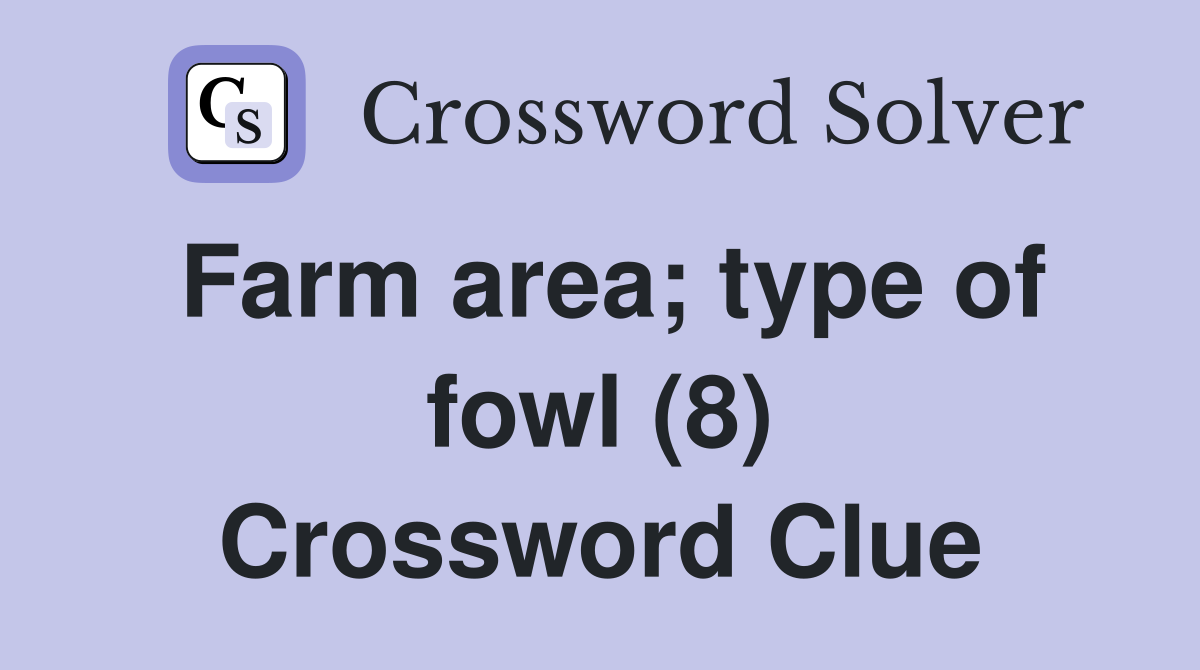 Farm area; type of fowl (8) Crossword Clue
