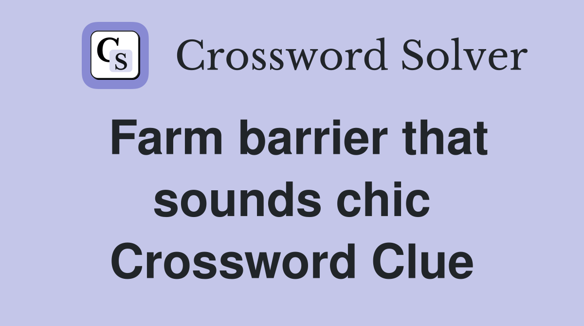 Farm barrier that sounds chic Crossword Clue