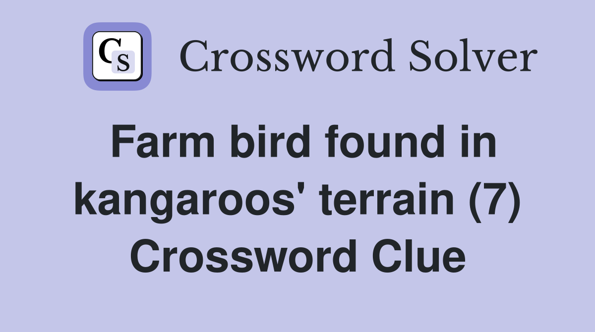 Farm bird found in kangaroos' terrain (7) Crossword Clue