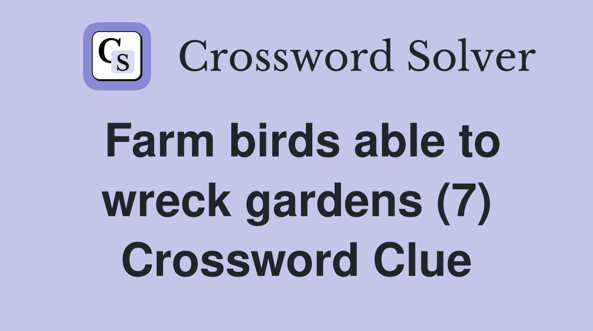 Farm birds able to wreck gardens (7) Crossword Clue