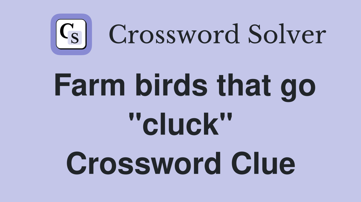 Farm birds that go "cluck" Crossword Clue