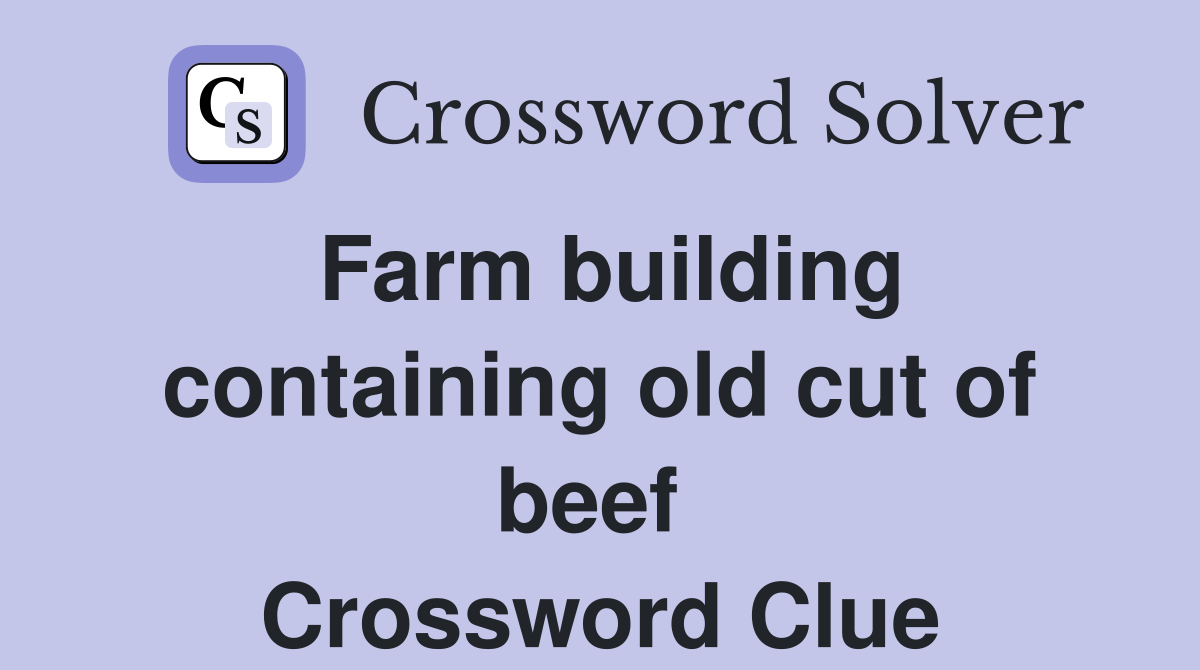 Farm building containing old cut of beef  Crossword Clue
