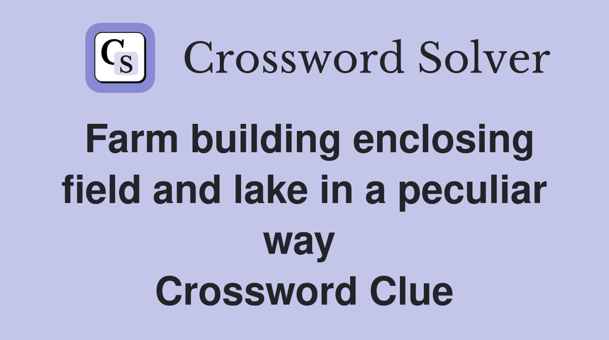 Farm building enclosing field and lake in a peculiar way  Crossword Clue