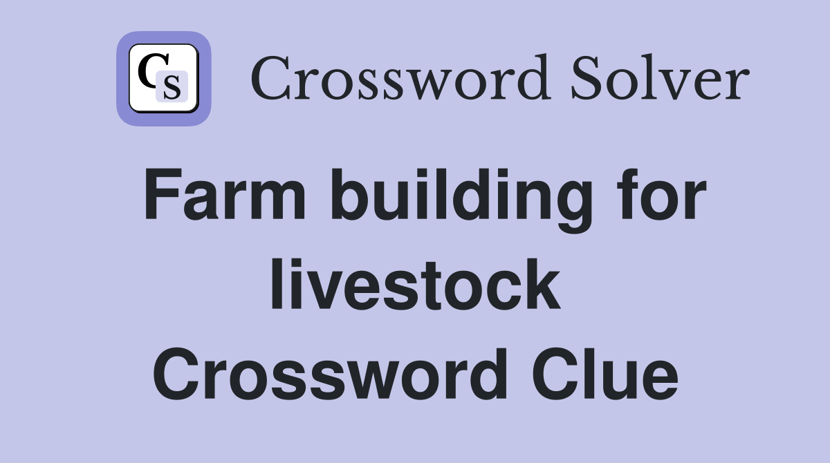 Farm building for livestock Crossword Clue