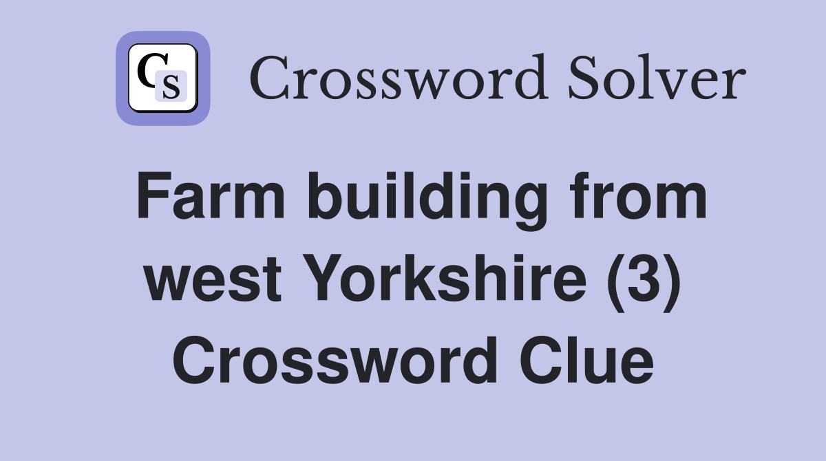 Farm building from west Yorkshire (3) Crossword Clue