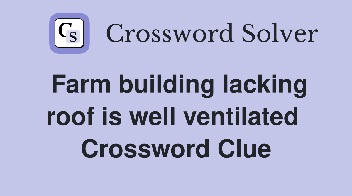 Farm building lacking roof is well ventilated  Crossword Clue