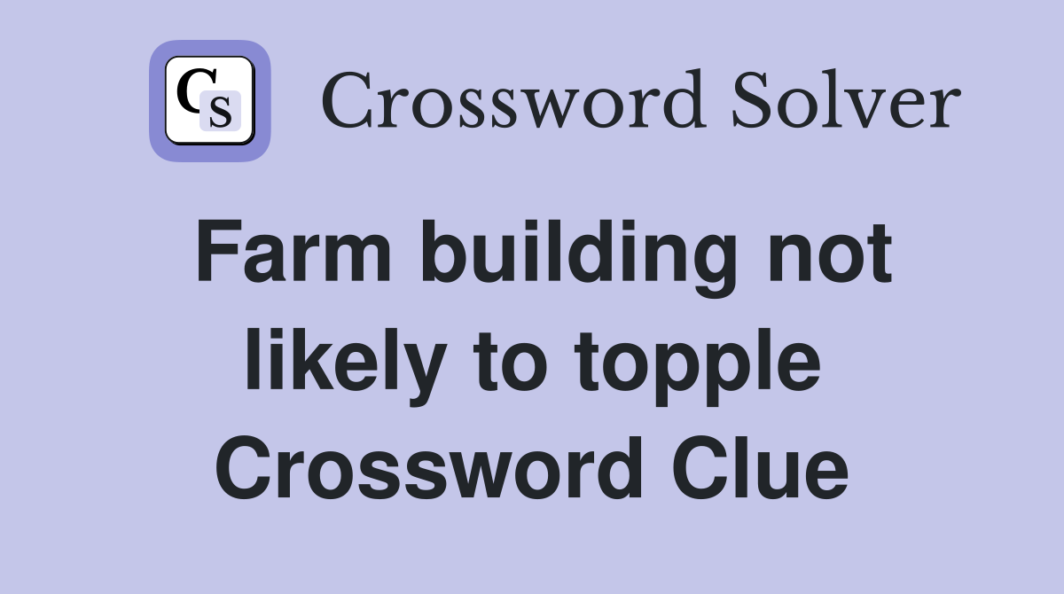 Farm building not likely to topple Crossword Clue