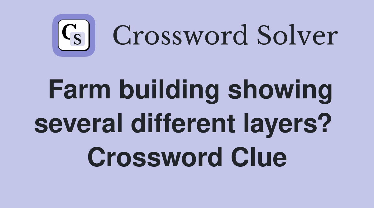 Farm building showing several different layers?  Crossword Clue