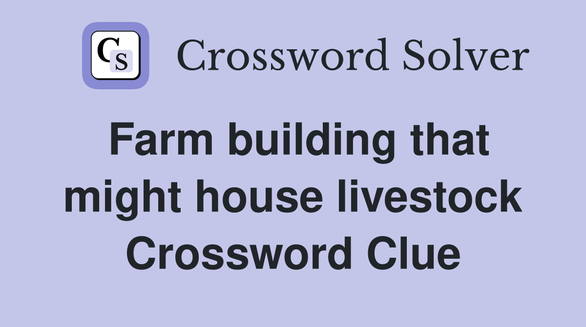 Farm building that might house livestock Crossword Clue