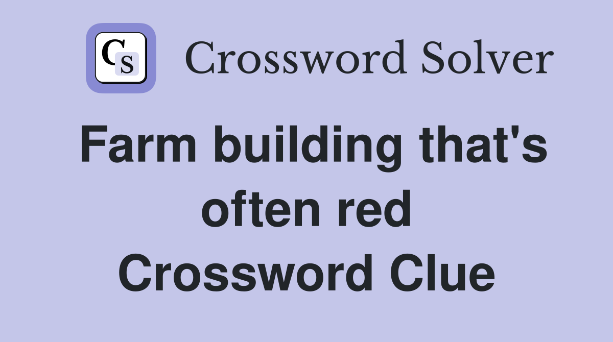 Farm building that's often red Crossword Clue
