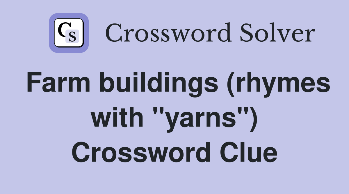 Farm buildings (rhymes with "yarns") Crossword Clue