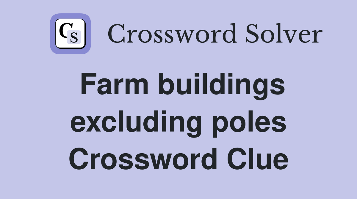 Farm buildings excluding poles Crossword Clue