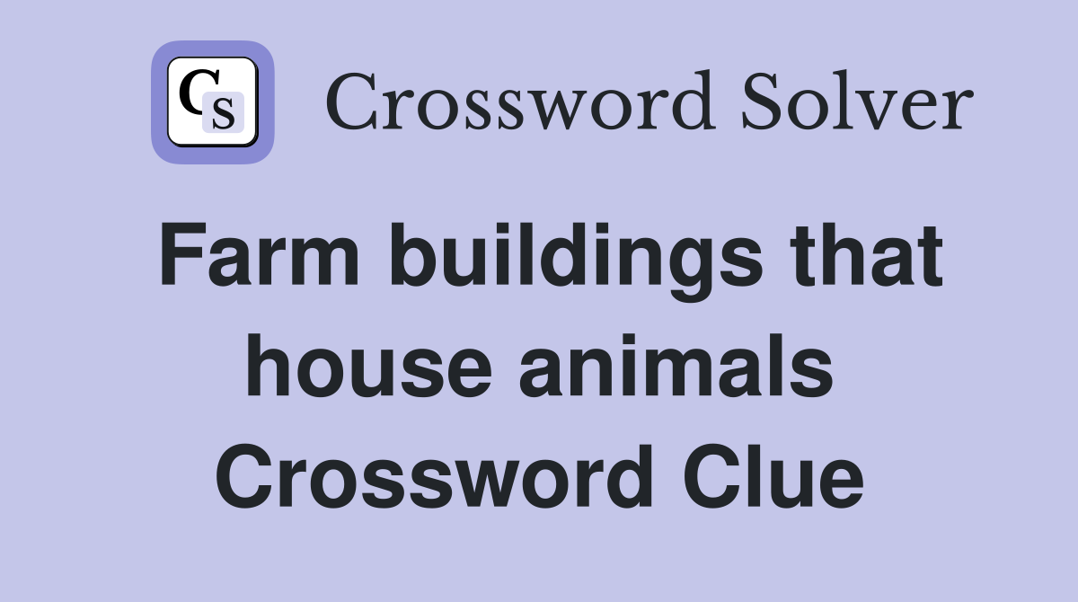 Farm buildings that house animals Crossword Clue