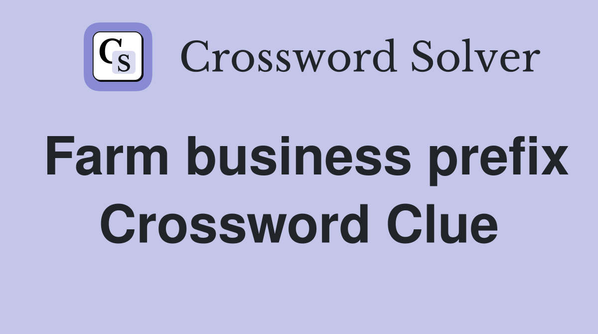 Farm business prefix Crossword Clue