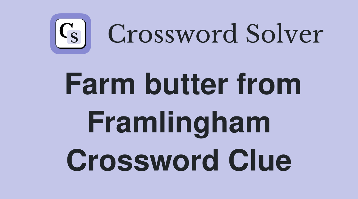 Farm butter from Framlingham Crossword Clue