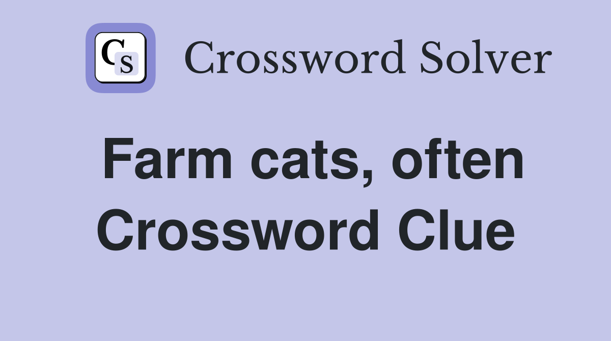 Farm cats, often Crossword Clue