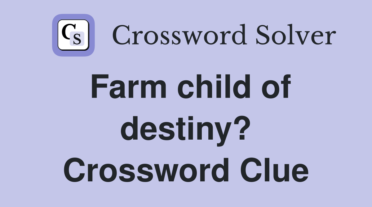 Farm child of destiny? Crossword Clue