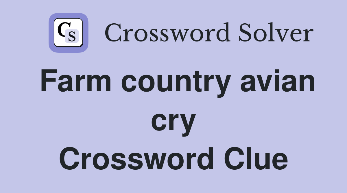 Farm country avian cry Crossword Clue