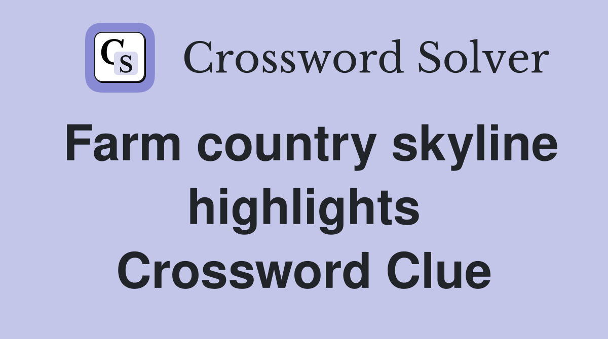 Farm country skyline highlights Crossword Clue
