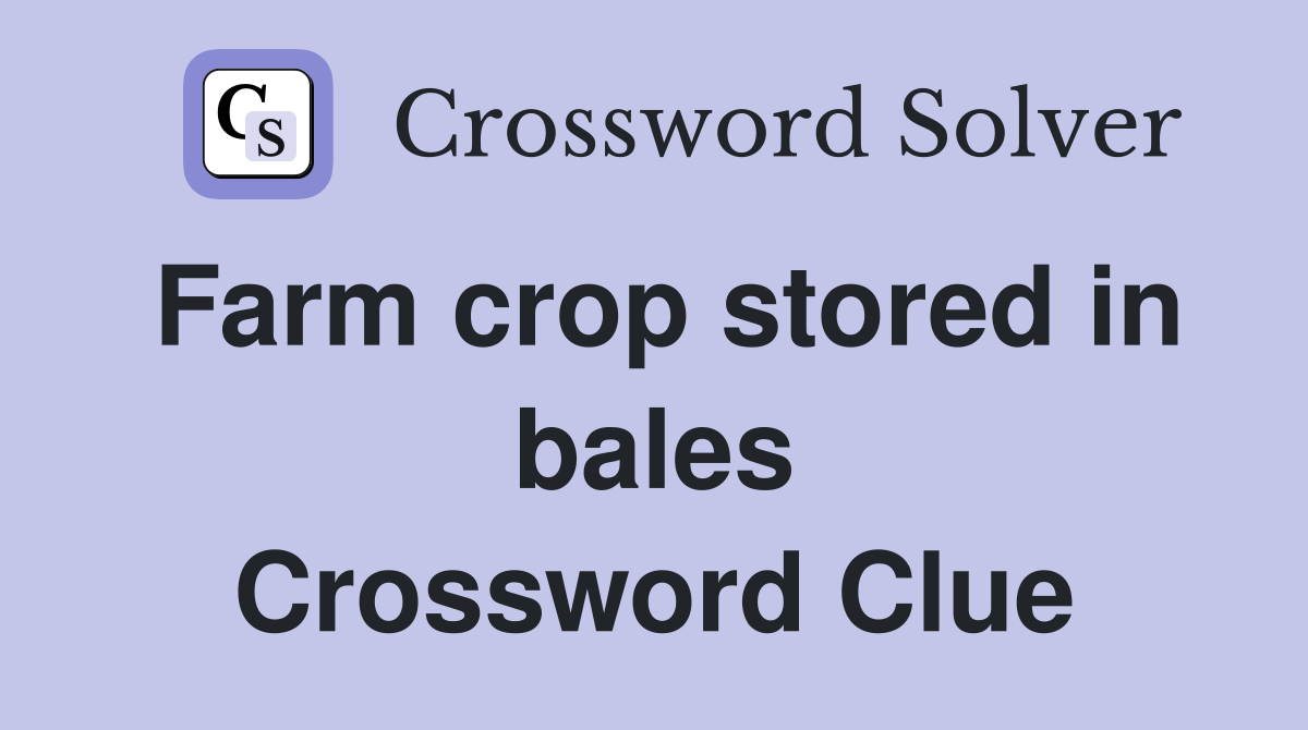 Farm crop stored in bales Crossword Clue