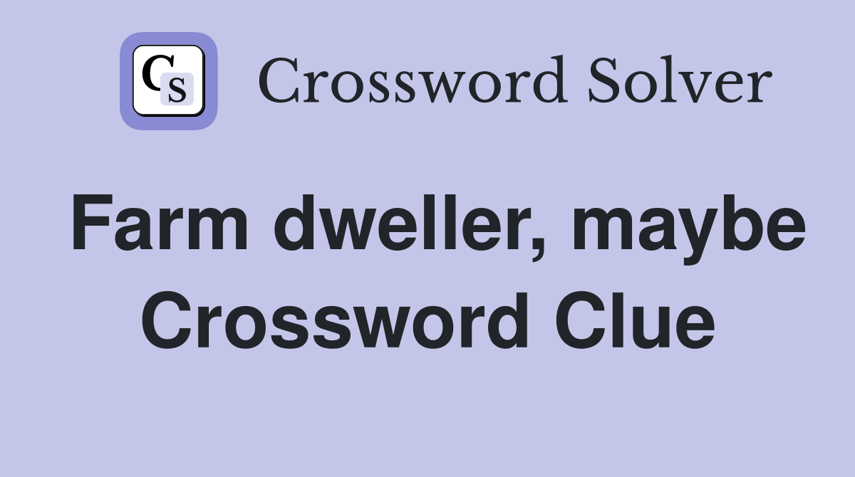 Farm dweller, maybe Crossword Clue