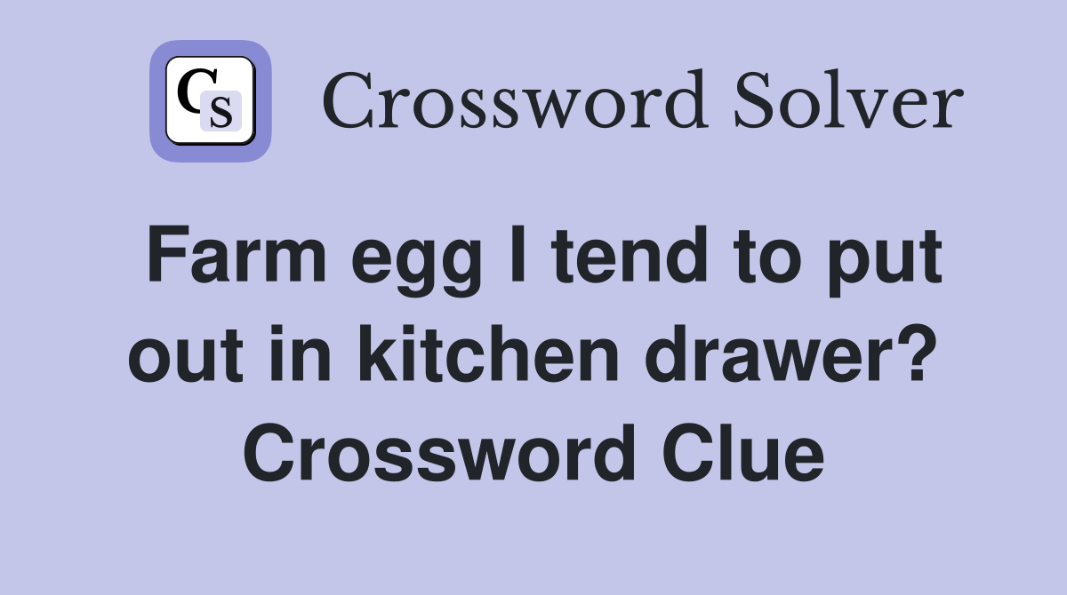 Farm egg I tend to put out in kitchen drawer? Crossword Clue