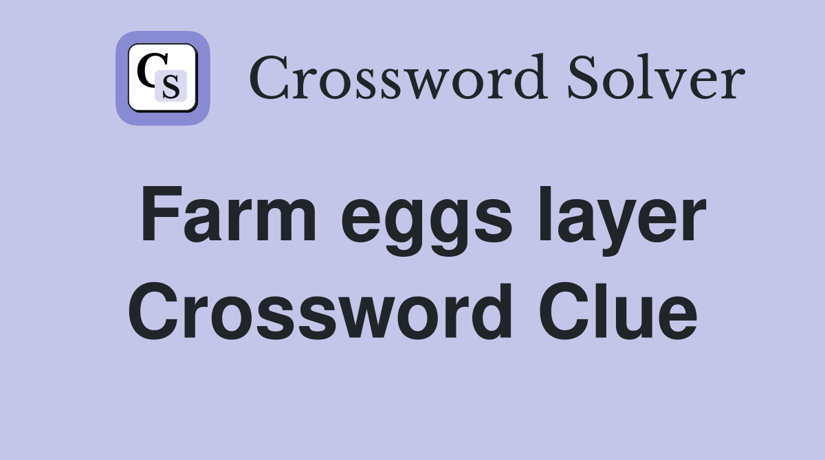 Farm eggs layer Crossword Clue