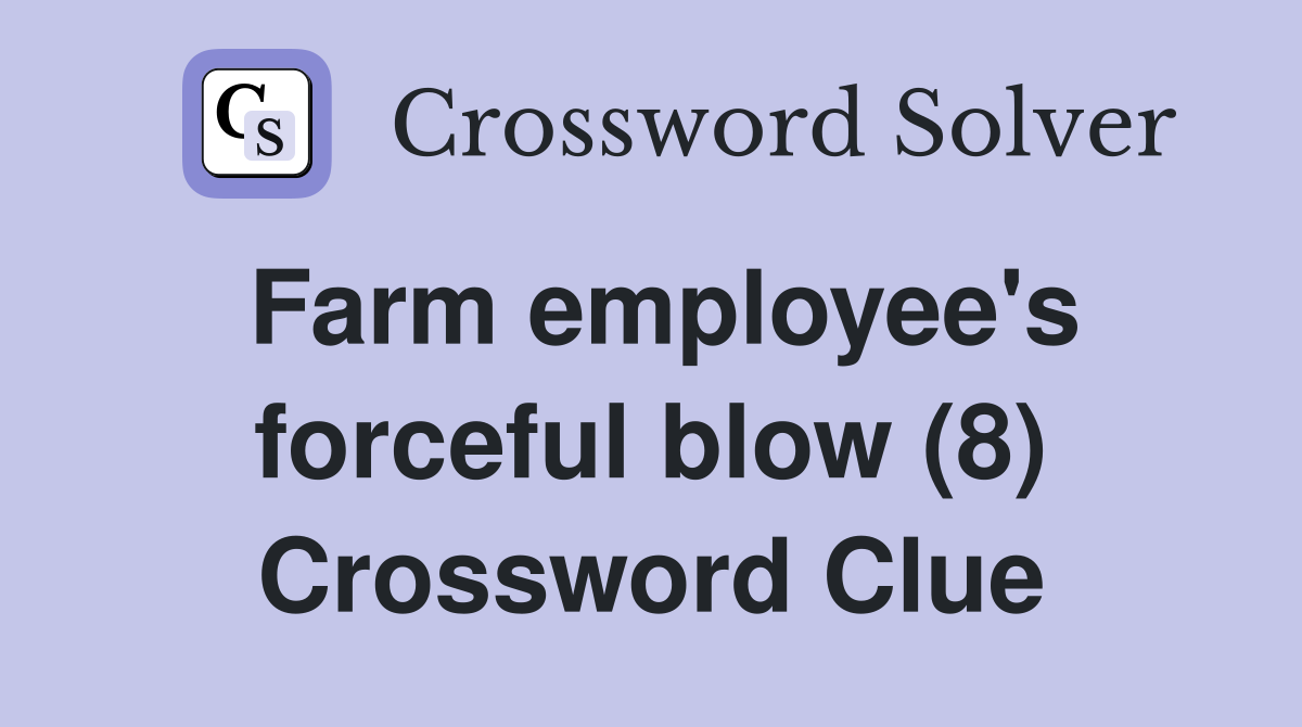 Farm employee's forceful blow (8) Crossword Clue