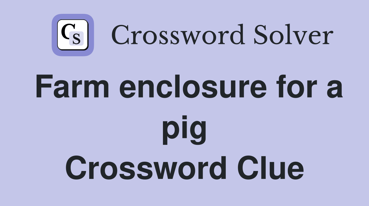 Farm enclosure for a pig Crossword Clue