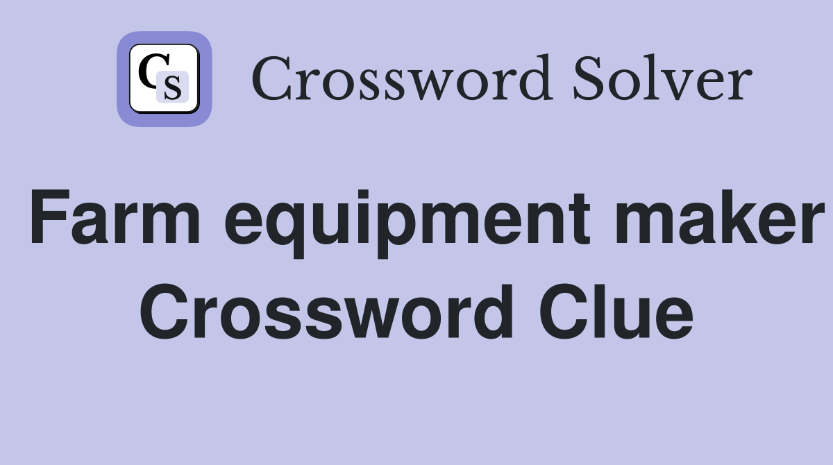 Farm equipment maker Crossword Clue